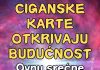 Ciganske karte otkrivaju budućnost: Ovnu srećne vesti, Biku ostvarenje snova, ali Rakovi će biti iznenađeni…