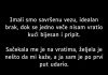 “Imali smo savršenu vezu, idealan brak, dok se jedno veče nisam vratio kući bijesan i pripit.